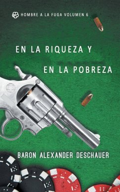 En la riqueza y en la pobreza: Hombre a la fuga Volumen 6 (eBook, ePUB) - Deschauer, Baron Alexander