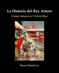 La Historia del Rey Arturo (eBook, ePUB) - Glendover, Stuart