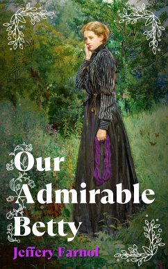 Our Admirable Betty (eBook, ePUB) - Farnol, Jeffery