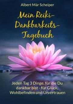 Mein Reiki-Dankbarkeitstagebuch - Scheiper, Albert Már