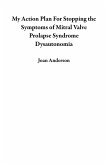 My Action Plan For Stopping the Symptoms of Mitral Valve Prolapse Syndrome Dysautonomia (eBook, ePUB)