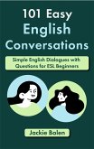 101 Easy English Conversations: Simple English Dialogues with Questions for ESL Beginners (eBook, ePUB)