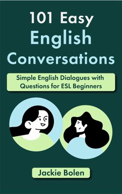 101 Easy English Conversations: Simple English Dialogues with Questions for ESL Beginners (eBook, ePUB) - Bolen, Jackie
