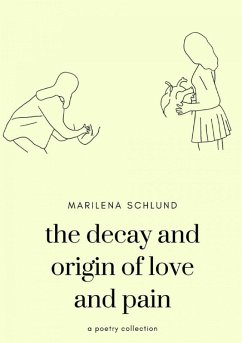 the decay and origin of love and pain (eBook, ePUB) - Schlund, Marilena