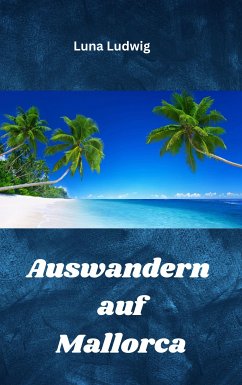 Auswandern auf Mallorca (eBook, ePUB) - Ludwig, Luna