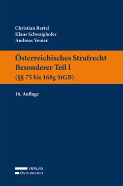 Österreichisches Strafrecht. Besonderer Teil I (§§ 75 bis 168g StGB) - Bertel, Christian;Schwaighofer, Klaus;Venier, Andreas