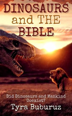 Dinosaurs and the Bible: Did Dinosaurs and Mankind Coexist? (eBook, ePUB) - Buburuz, Tyra