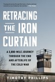 Retracing the Iron Curtain: A 3,000-Mile Journey Through the End and Afterlife of the Cold War (eBook, ePUB)