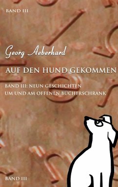 Auf den Hund gekommen Band III - Aeberhard, Georg