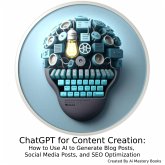 ChatGPT for Content Creation: How to Use AI to Generate Blog Posts, Social Media Posts, and SEO Optimization (eBook, ePUB) ChatGPT for Content Creation: How to Use AI to Generate Blog Posts, Social Media Posts, and SEO Optimization (eBook, ePUB)
