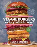 Veggie Burgers Every Which Way, Second Edition: Fresh, Flavorful, and Healthy Plant-Based Burgers - Plus Toppings, Sides, Buns, and More (Second) (eBook, ePUB)