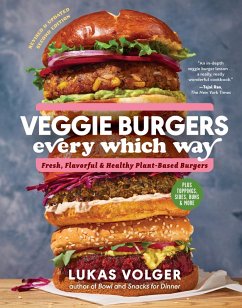 Veggie Burgers Every Which Way, Second Edition: Fresh, Flavorful, and Healthy Plant-Based Burgers - Plus Toppings, Sides, Buns, and More (Second) (eBook, ePUB) - Volger, Lukas