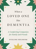 When a Loved One Has Dementia: A Comforting Companion for Family and Friends (eBook, ePUB)