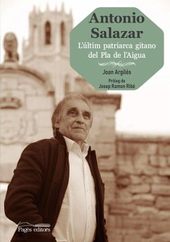 Antonio Salazar : L'últim patriarca gitano del Pla de l'Aigua - Argilés Ciscart, Joan; Ribe Seto, Josep Ramón