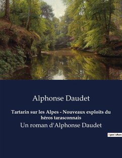 Tartarin sur les Alpes - Nouveaux exploits du héros tarasconnais - Daudet, Alphonse
