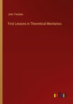 First Lessons in Theoretical Mechanics - Twisden, John