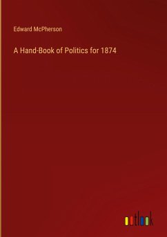 A Hand-Book of Politics for 1874 - Mcpherson, Edward