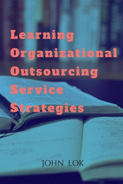 Learning Organizational Outsourcing Service Strategies - Lok, John