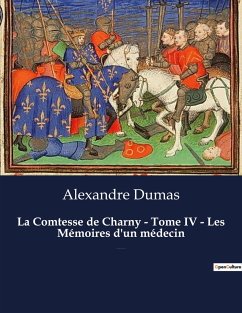 La Comtesse de Charny - Tome IV - Les Mémoires d'un médecin - Dumas, Alexandre