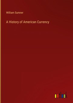 A History of American Currency - Sumner, William