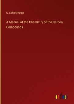 A Manual of the Chemistry of the Carbon Compounds - Schorlemmer, C.