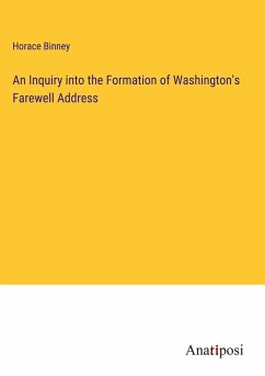 An Inquiry into the Formation of Washington's Farewell Address - Binney, Horace