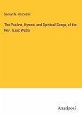 The Psalms, Hymns, and Spiritual Songs, of the Rev. Isaac Watts