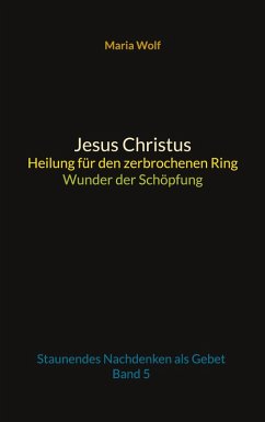 Jesus Christus - Heilung für den zerbrochenen Ring - Wunder der Schöpfung (eBook, ePUB)