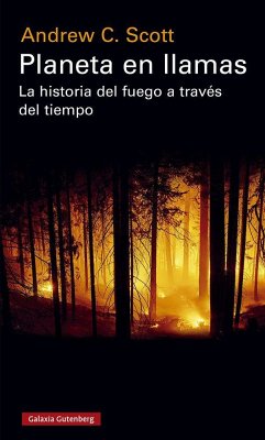 Planeta en llamas : la historia del fuego a través del tiempo - Scott, Andrew C.