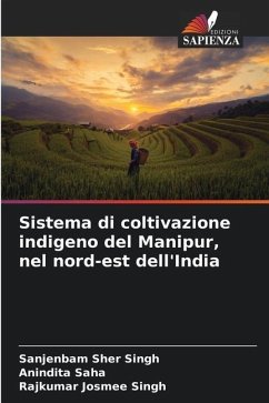 Sistema di coltivazione indigeno del Manipur, nel nord-est dell'India - Singh, Sanjenbam Sher;Saha, Anindita;Singh, Rajkumar Josmee