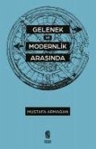 Gelenek ve Modernlik Arasinda