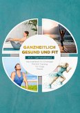 Ganzheitlich gesund und fit - 4 in 1 Sammelband (eBook, ePUB) Ganzheitlich gesund und fit - 4 in 1 Sammelband (eBook, ePUB)