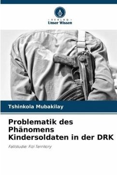 Problematik des Phänomens Kindersoldaten in der DRK - Mubakilay, Tshinkola