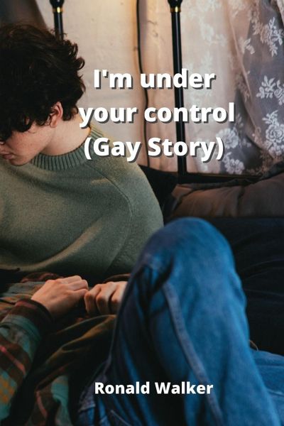 I'm under your control (Gay Story) I'm under your control (Gay Story)