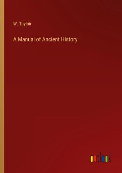 A Manual of Ancient History - Tayloir, W.