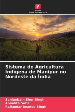 Sistema de Agricultura Indígena de Manipur no Nordeste da Índia - Singh, Sanjenbam Sher;Saha, Anindita;Singh, Rajkumar Josmee