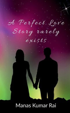 A Perfect Love Story rarely exists - Kumar, Manas