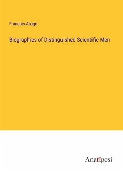 Biographies of Distinguished Scientific Men - Arago, Francois