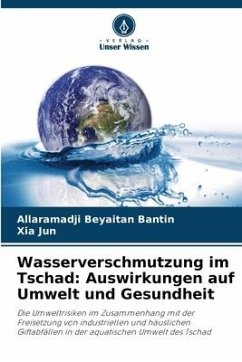 Wasserverschmutzung im Tschad: Auswirkungen auf Umwelt und Gesundheit - Beyaitan Bantin, Allaramadji;Jun, Xia