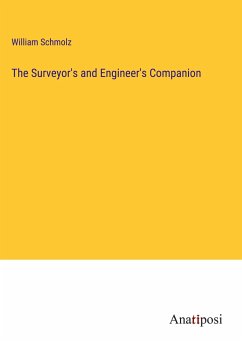 The Surveyor's and Engineer's Companion - Schmolz, William