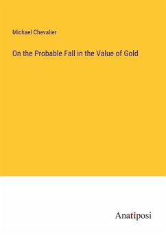 On the Probable Fall in the Value of Gold - Chevalier, Michael