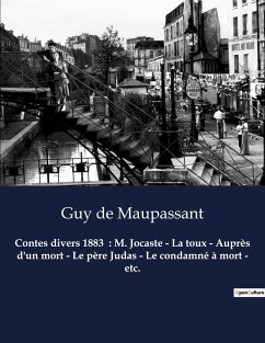 Contes divers 1883 : M. Jocaste - La toux - Auprès d'un mort - Le père Judas - Le condamné à mort - etc. - Maupassant, Guy de