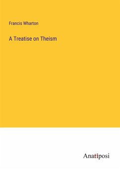 A Treatise on Theism - Wharton, Francis