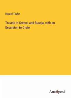 Travels in Greece and Russia, with an Excursion to Crete - Taylor, Bayard