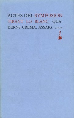 Actes del Symposion Tirant lo Blanc : [Palau de la Reial Acadèmia de Bones Lletres de Barcelona, 19 al 23 de novembre de 1990] - Simposi sobre Tirant Lo Blanc