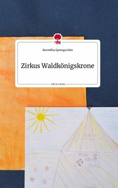 Zirkus Waldkönigskrone. Life is a Story - story.one - springschitz, roswitha