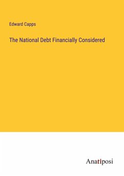 The National Debt Financially Considered - Capps, Edward