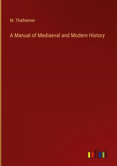 A Manual of Mediaeval and Modern History - Thalheimer, M.