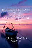 THE PSYCHOLOGY OF YOUR POWERFUL UNCONCIOUS MIND