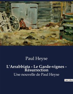 L'Arrabbiata - Le Garde-vignes - Résurrection - Heyse, Paul